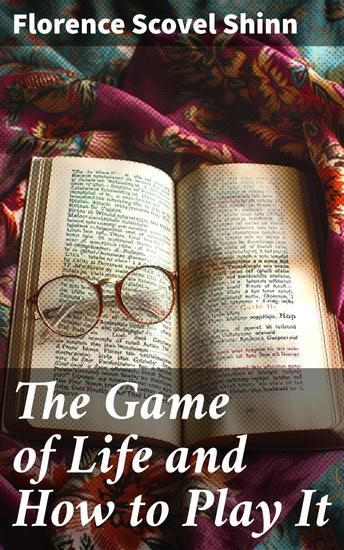 The Game of Life and How to Play It - Mastering the Game of Life: Manifest Your Desires with Positive Thinking and Spiritual Wisdom - cover