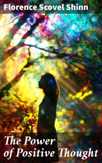 The Power of Positive Thought - Your Word is Your Wand The Secret Door to Success The Game of Life and How to Play It The Power of the Spoken Word - cover