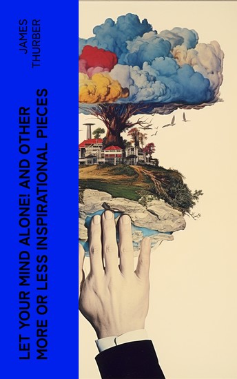 Let Your Mind Alone! And Other More or Less Inspirational Pieces - cover