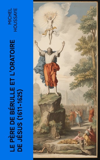 Le père de Bérulle et l'Oratoire de Jésus (1611-1625) - cover