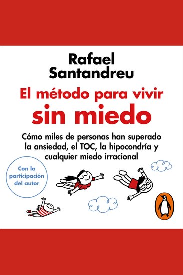 El método para vivir sin miedo - Cómo miles de personas han superado la ansiedad el TOC la hipocondría y cualquier miedo irracional - cover