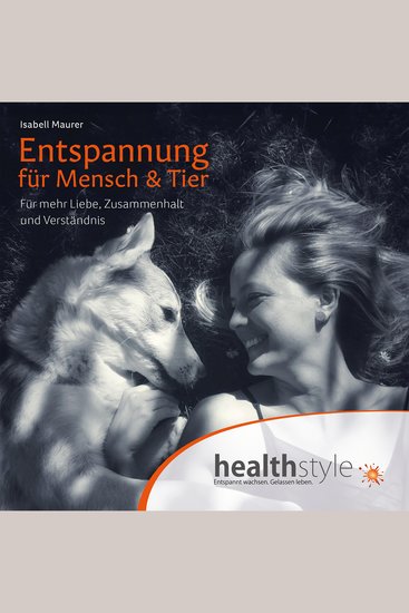 Entspannung für Mensch & Tier - Für mehr Liebe Zusammenhalt und Verständnis - cover
