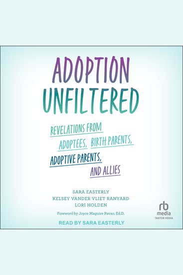 Adoption Unfiltered - Revelations from Adoptees Birth Parents Adoptive Parents and Allies - cover