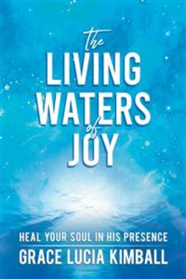The Living Waters of Joy - Heal Your Soul in His Presence - cover
