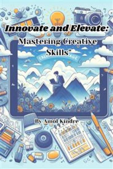 Innovate and Elevate - Mastering Creative Skills - cover