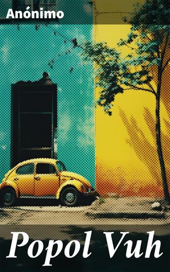 Popol Vuh - Las épicas leyendas y mitologías de la cultura maya - cover