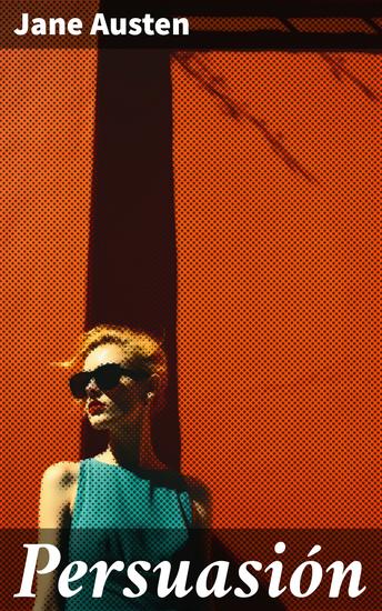 Persuasión - El dilema de Anne Elliot: amor sociedad y moralidad en la Inglaterra del siglo XIX - cover