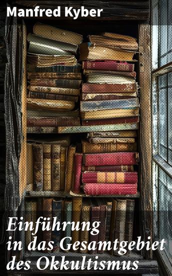 Einführung in das Gesamtgebiet des Okkultismus - Geheimnisse der spirituellen Welt erkunden mit poetischer Analyse - cover
