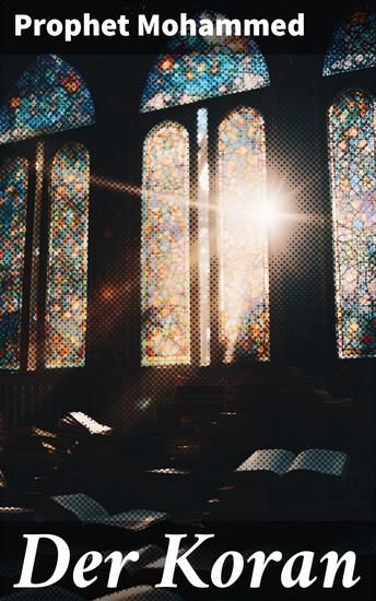 Der Koran - Eine zeitlose Quelle der Weisheit und Inspiration für Gläubige und Suchende - cover