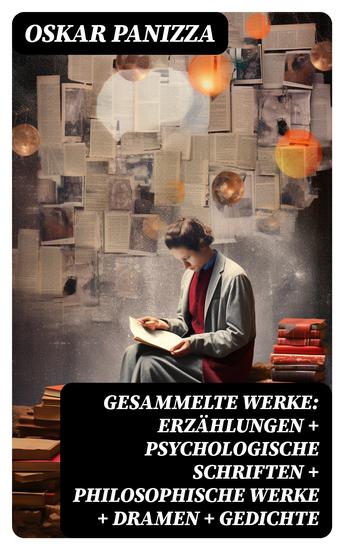 Gesammelte Werke: Erzählungen + Psychologische Schriften + Philosophische Werke + Dramen + Gedichte - Aus dem Tagebuch eines Hundes + Deutsche Thesen gegen den Papst + Visionen - cover