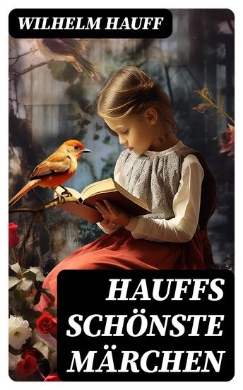 Hauffs schönste Märchen - Der kleine Muck Das kalte Herz Der Zwerg Nase Kalif Storch Das Wirtshaus im Spessart und viel mehr - cover