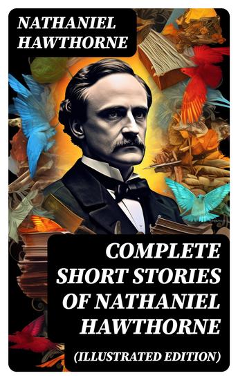 Complete Short Stories of Nathaniel Hawthorne (Illustrated Edition) - cover