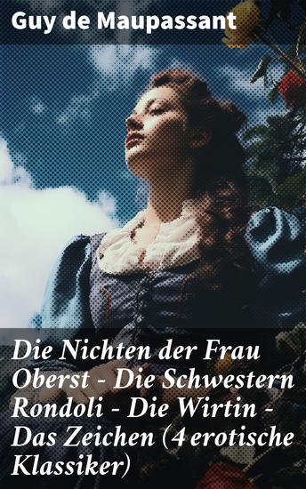 Die Nichten der Frau Oberst - Die Schwestern Rondoli - Die Wirtin - Das Zeichen (4 erotische Klassiker) - Sinnliche Liebesgeschichten aus dem 19 Jahrhundert - cover