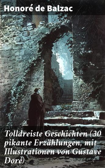 Tolldreiste Geschichten (30 pikante Erzählungen mit Illustrationen von Gustave Doré) - Ironie und bittersüße Komik im literarischen Realismus - cover