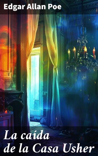 La caída de la Casa Usher - Un oscuro viaje a la decadencia familiar y el terror en la Casa Usher - cover