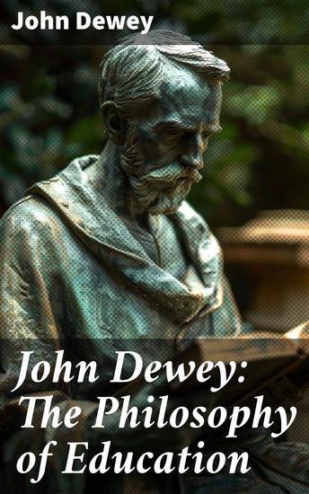 John Dewey: The Philosophy of Education - Democracy & Education in USA Moral Principles in Education Health and Sex in Higher Education The Child and the Curriculum - cover