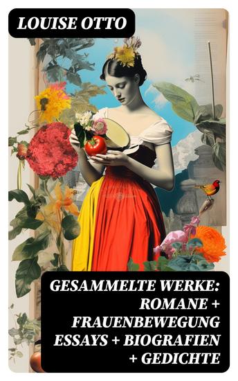Gesammelte Werke: Romane + Frauenbewegung Essays + Biografien + Gedichte - cover