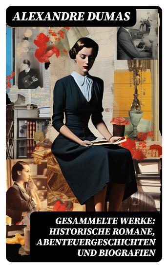 Gesammelte Werke: Historische Romane Abenteuergeschichten und Biografien - cover