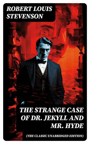 The Strange Case of Dr Jekyll and Mr Hyde (The Classic Unabridged Edition) - cover
