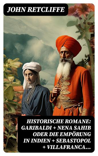 Historische Romane: Garibaldi + Nena Sahib oder Die Empörung in Indien + Sebastopol + Villafranca - 10 Jahre + Magenta und Solferino + Puebla + Biarritz - cover