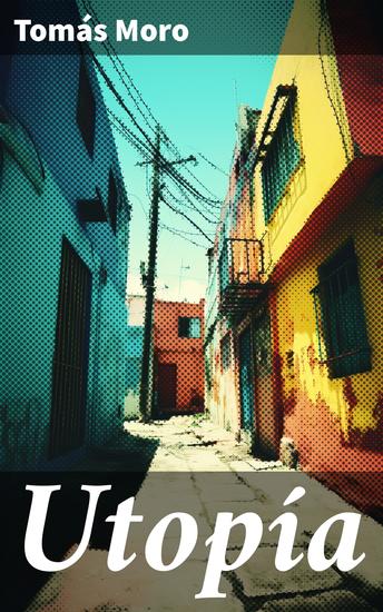 Utopía - Visión idealista de la sociedad renacentista: Crítica y utopía en la literatura de Tomás Moro - cover