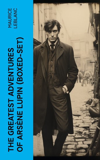 The Greatest Adventures of Arsène Lupin (Boxed-Set) - 8 Novels & 20 Mystery Tales - cover