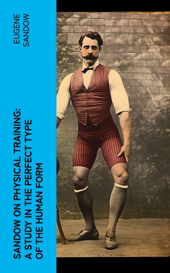 Sandow on physical training: a study in the perfect type of the human form - cover