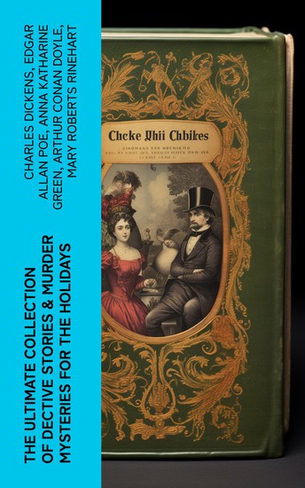 The Ultimate Collection of Dective Stories & Murder Mysteries for the Holidays - Sherlock Holmes Adventures Hercule Poirot Cases Father Brown Mysteries Arsene Lupin - cover
