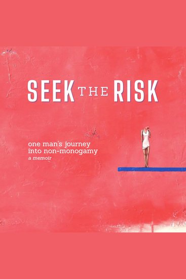 Seek the Risk - one man's journey into non-monogamy - cover