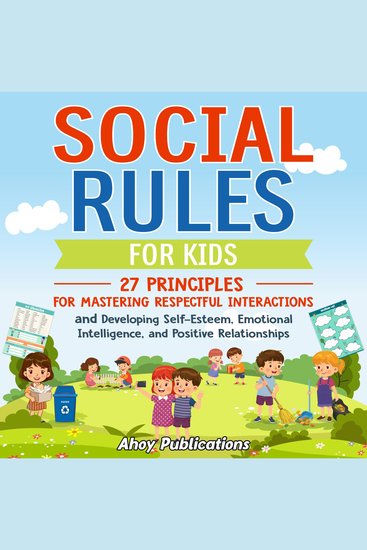 Social Rules for Kids: 27 Principles for Mastering Respectful Interactions and Developing Self-Esteem Emotional Intelligence and Positive Relationships - cover