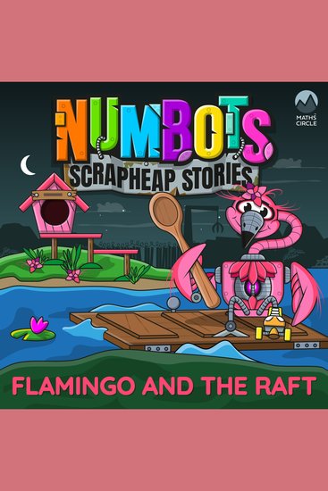 NumBots Scrapheap Stories - A story about resilience and rebounding from mistakes Flamingo and the Raft - cover