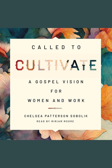 Called to Cultivate - A Gospel Vision for Women and Work - cover