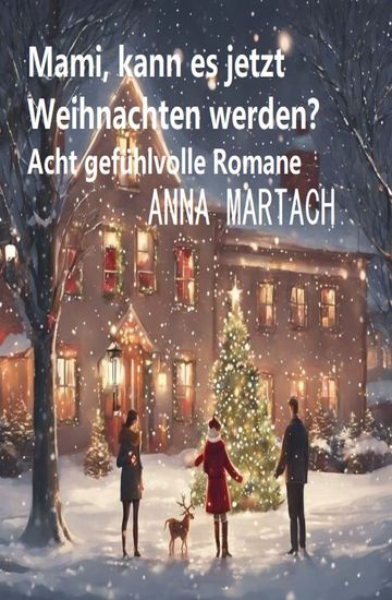 Mami kann es jetzt Weihnachten werden? Acht gefühlvolle Romane - cover