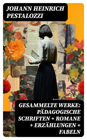 Gesammelte Werke: Pädagogische Schriften + Romane + Erzählungen + Fabeln - cover