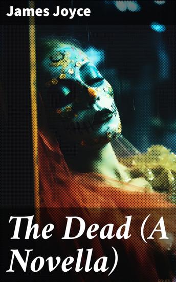 The Dead (A Novella) - Exploring Love Loss and Identity in Dublin: A Modernist Masterpiece - cover