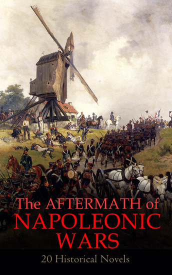 The Aftermath of Napoleonic Wars: 20 Historical Novels - Waterloo War and Peace The Companions of Jehu Empress Josephine Uncle Bernac The Rover Moscow… - cover