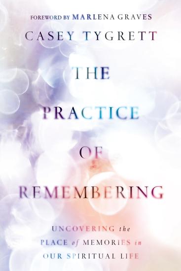 The Practice of Remembering - Uncovering the Place of Memories in Our Spiritual Life - cover
