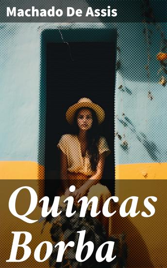 Quincas Borba - Explorando la sociedad brasileña del siglo XIX a través de la ambición y la moralidad en una obra literaria impactante - cover