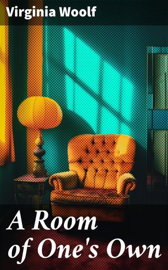 A ROOM OF ONE'S OWN - Empowering Women: Unleashing Creativity Through Financial Independence and Personal Space - cover