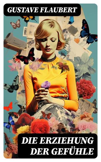 Die Erziehung der Gefühle - Geschichte eines jungen Mannes - Lehrjahre des Herzens - cover