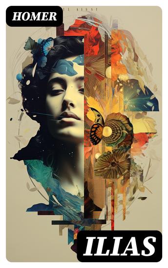 Ilias - Klassiker der griechischen Literatur und das früheste Zeugnis der abendländischen Dichtung - cover