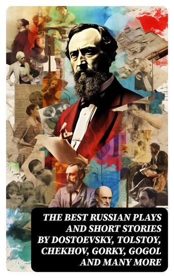 The Best Russian Plays and Short Stories by Dostoevsky Tolstoy Chekhov Gorky Gogol and many more - cover