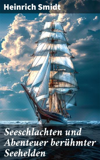 Seeschlachten und Abenteuer berühmter Seehelden - Spannende Kapitänsgeschichten: Horatio Nelson; Abukir; Trafalgar; Die Schlacht der fünf Admiräle… - cover