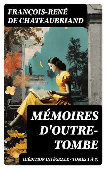 Mémoires d'outre-tombe (L'édition intégrale - Tomes 1 à 5) - cover