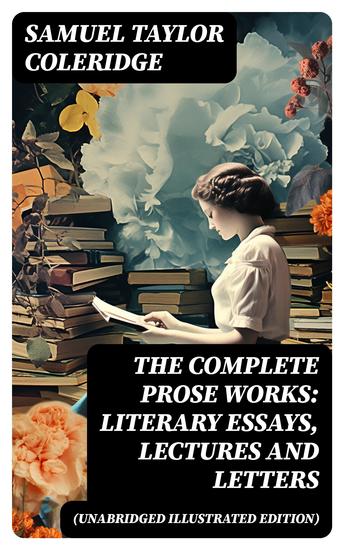 The Complete Prose Works: Literary Essays Lectures and Letters (Unabridged Illustrated Edition) - cover