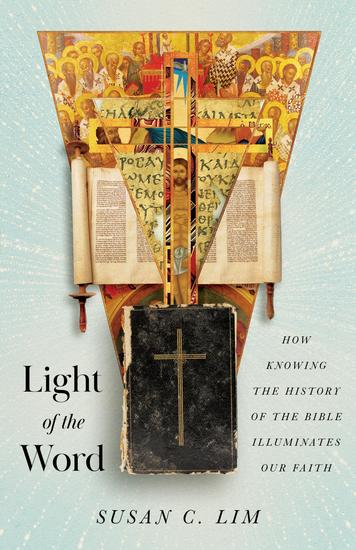 Light of the Word - How Knowing the History of the Bible Illuminates Our Faith - cover