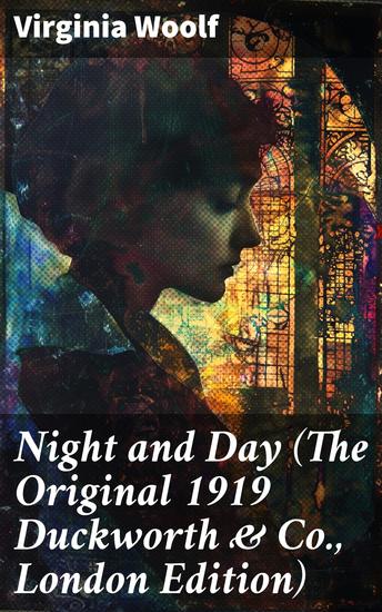 Night and Day (The Original 1919 Duckworth & Co London Edition) - Love Marriage and Fulfilment: An Exploration of Relationships in Early 20th Century England - cover