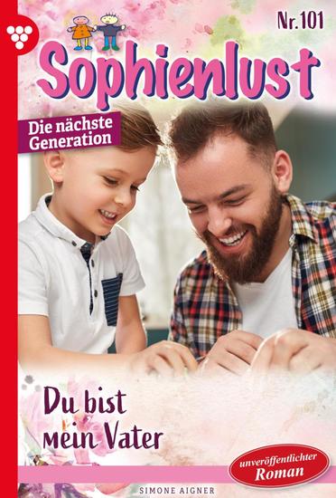 Du bist mein Vater! - Sophienlust - Die nächste Generation 101 – Familienroman - cover