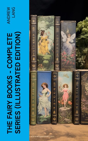 The Fairy Books - Complete Series (Illustrated Edition) - 400+ Tales in One Edition - cover