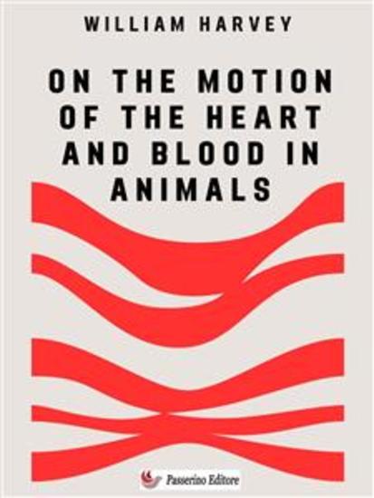 On the Motion of the Heart and Blood in Animals - cover